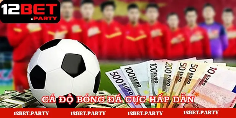 Cá Cược Thể Thao 12bet Thắng Lớn Cho Bet Thủ 2 Cá độ bóng đá cực hấp dẫn