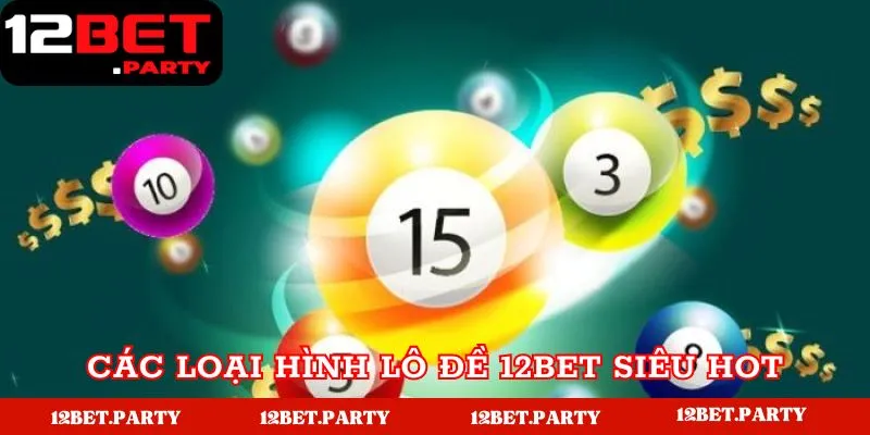 Lô Đề 12bet - Hướng Dẫn Chi Tiết Về Các Mẹo Hay 2 Các loại hình cược tại nhà cái 12bet