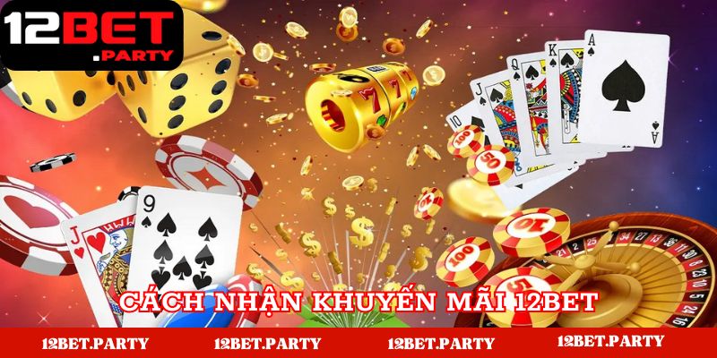 Các bước nhận ưu đãi khủng tại 12BET