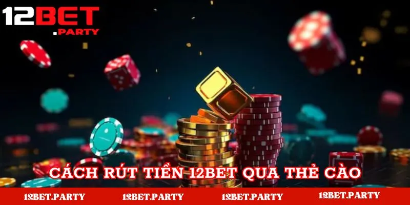 Chia Sẻ Cách Thức Giao Dịch Rút Tiền 12BET Thành Công 3 Cách rút tiền qua thẻ cào di động tại 12BET