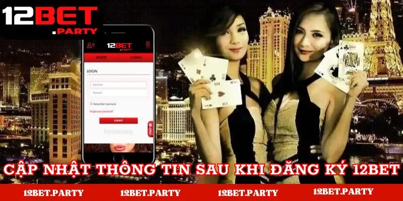 Đăng Ký 12BET - Hướng Dẫn Nhanh Chóng Và Dễ Dàng Cho Tân Thủ 4 Cập nhật thông tin của bạn