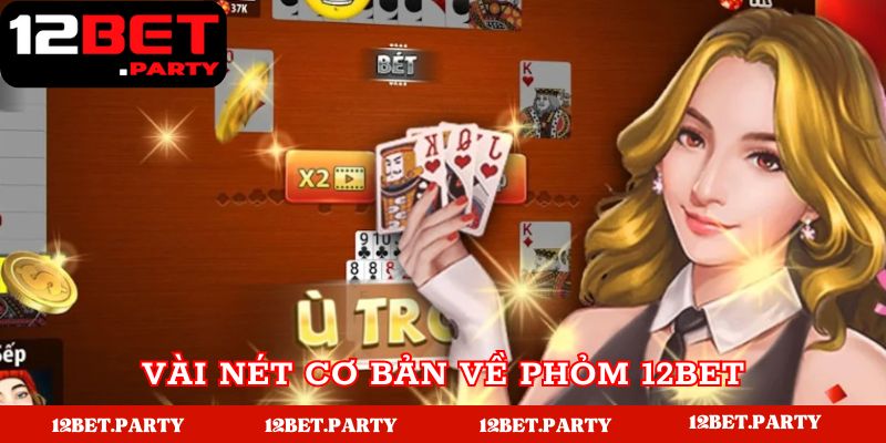 Vài nét cơ bản về Phỏm 12bet