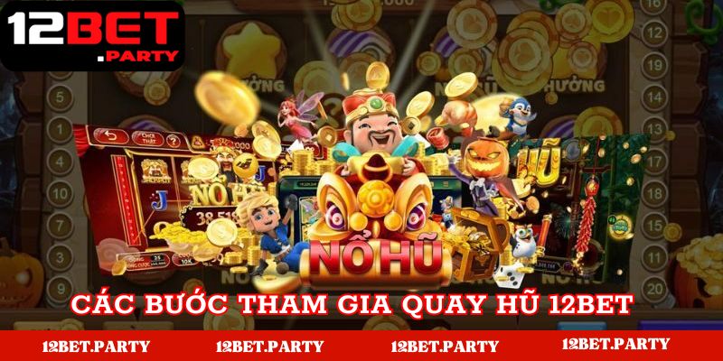 Các bước tham gia quay hũ 12BET