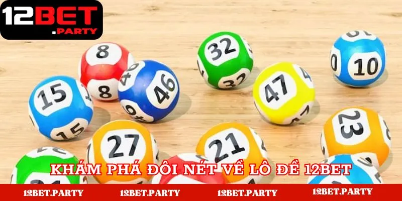 Lô Đề 12bet - Hướng Dẫn Chi Tiết Về Các Mẹo Hay 1 Tìm hiểu đôi nét về lô đề 12bet cực hot