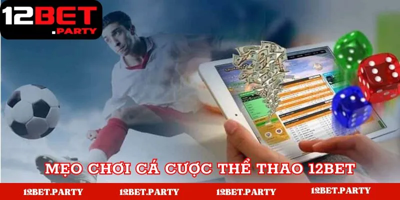 Cá Cược Thể Thao 12bet Thắng Lớn Cho Bet Thủ 5 Mẹo chơi cá độ thể thao 12bet thắng đậm
