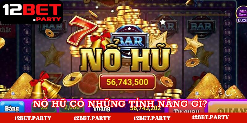 Nổ hũ có những tính năng gì?