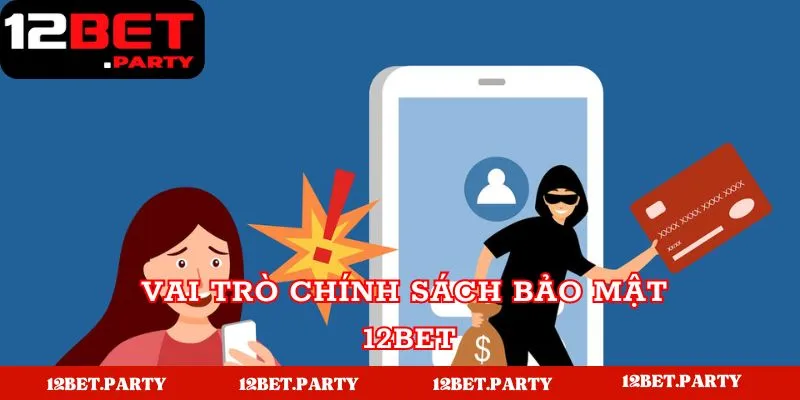 Chính Sách Bảo Mật 12BET - Quy Định Điều Khoản Và Điều Kiện 2 Vai trò chính sách bảo mật 12BET cho người dùng và hệ thống